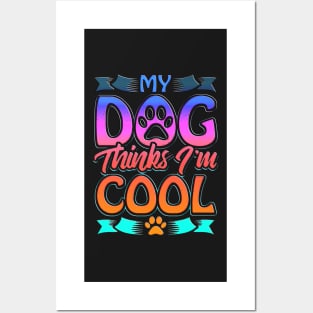 Funny Dog Lover Gift My Dog Thinks I'm Cool Posters and Art